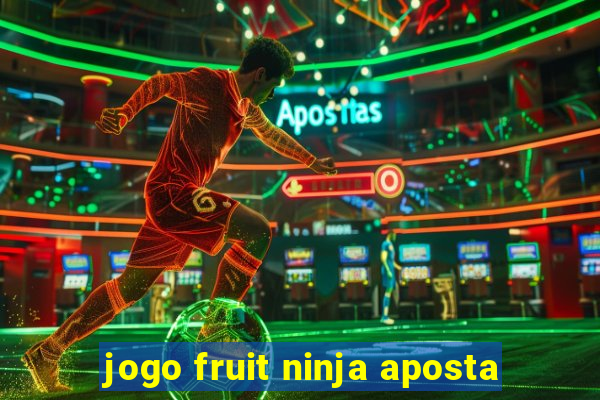 jogo fruit ninja aposta